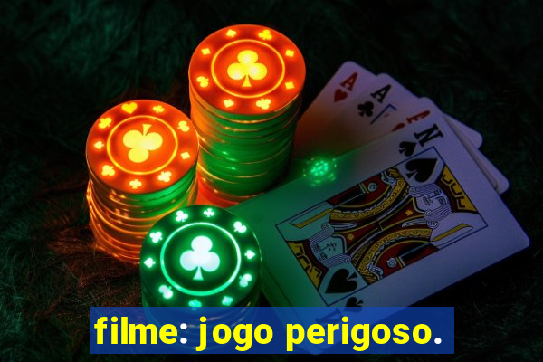 filme: jogo perigoso.